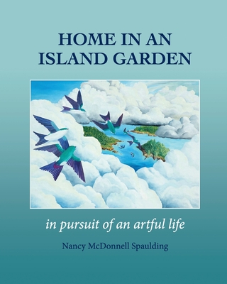 Home in an Island Garden: in pursuit of an artful life - Nancy Spaulding