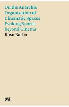 Coperta cărții 'Rosa Barba: On the Anarchic Organization of Cinematic Spaces: Evoking Spaces Beyond Cinema - Rosa Barba'