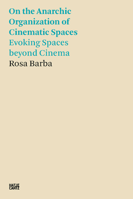 Rosa Barba: On the Anarchic Organization of Cinematic Spaces: Evoking Spaces Beyond Cinema - Rosa Barba