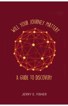 Coperta cărții 'Will Your Journey Matter?: A Guide to Discovery - Jerry E. Fisher'