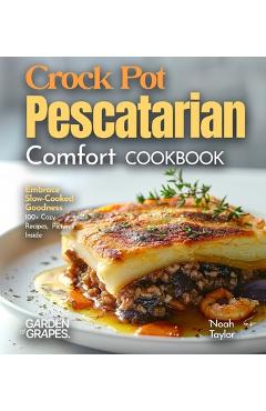 Poza produsului Crock Pot Pescatarian Comfort Cookbook: Embrace Slow-Cooked Goodness - 100+ Cozy Recipes from the Crock Pot Pescatarian Comfort Cookbook, Pictures Ins - Noah Taylor