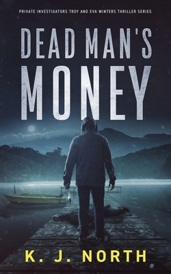 Dead Man's Money: A Small Town Kidnap Thriller - K. J. North