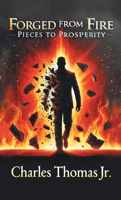 Forged From Fire: Pieces To Prosperity - Charles Thomas