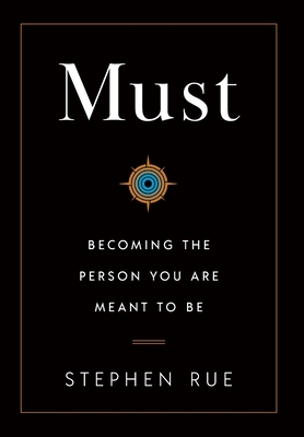 Must: Becoming the Person You Are Meant to Be - Stephen Rue