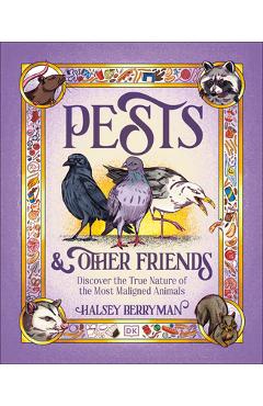 Coperta cărții 'Pests & Other Friends: Discover the True Nature of the Most Maligned Animals - Halsey Berryman'