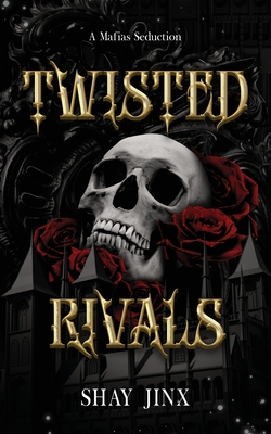 A Mafias Seduction: Twisted Rivals - Shay Jinx