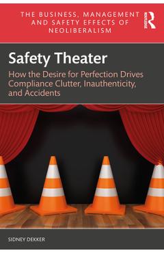 Coperta cărții 'Safety Theater: How the Desire for Perfection Drives Compliance Clutter, Inauthenticity, and Accidents - Sidney Dekker'