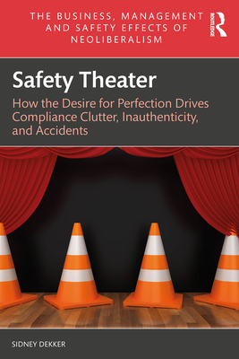 Coperta cărții 'Safety Theater: How the Desire for Perfection Drives Compliance Clutter, Inauthenticity, and Accidents - Sidney Dekker'