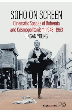 Coperta cărții 'Soho on Screen: Cinematic Spaces of Bohemia and Cosmopolitanism, 1948-1963 - Jingan Young'