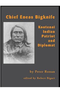 Poza produsului Chief Eneas Bigknife: Kootenai Indian Patriot and Diplomat - Peter Ronan