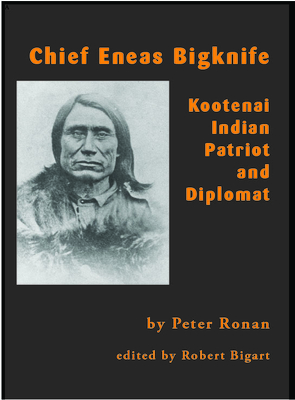 Chief Eneas Bigknife: Kootenai Indian Patriot and Diplomat - Peter Ronan