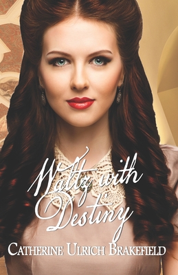 Waltz with Destiny - Catherine Ulrich Brakefield