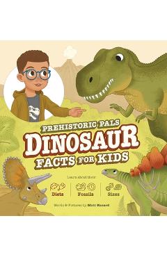 Coperta cărții 'Prehistoric Pals Dinosaur Facts For Kids: For Five to Eight-Year-Old Kids to Learn About Dinosaurs, Fossils, and'