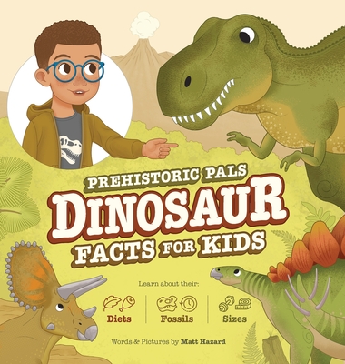 Prehistoric Pals Dinosaur Facts For Kids: For Five to Eight-Year-Old Kids to Learn About Dinosaurs, Fossils, and Paleontology - Matt Hazard
