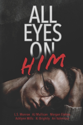 All Eyes on Him: A collection of stalker M/M romance - Aj Mullican