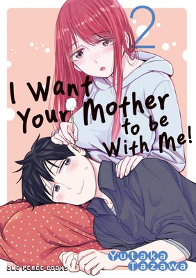 I Want Your Mother to Be with Me! Volume 2 - Yutaka Tazawa
