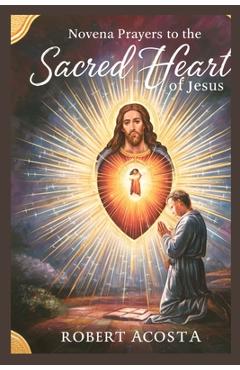 Coperta cărții 'Novena Prayers To The Sacred Heart Of Jesus - Robert Acosta'