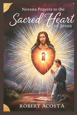Novena Prayers To The Sacred Heart Of Jesus - Robert Acosta