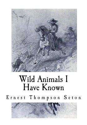 Wild Animals I Have Known - Ernest Thompson Seton