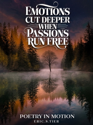Emotions Cut Deeper when Passions Run Free - Eric S. Tier