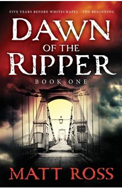 Coperta cărții 'Dawn Of The Ripper - Matt Ross'