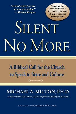 Silent No More: A Biblical Call for the Church to Speak to State and Culture - Michael A. Milton