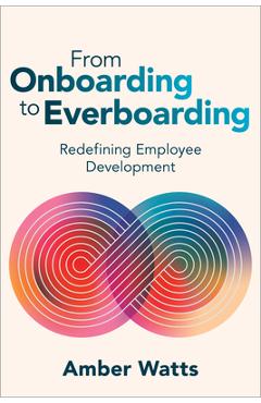 Coperta cărții 'From Onboarding to Everboarding: Redefining Employee Development - Amber Watts'