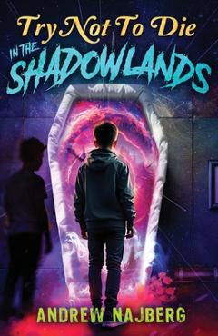 Try Not to Die: In The Shadowlands: An Interactive Adventure - Andrew Najberg