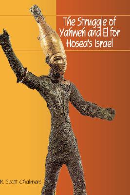 The Struggle of Yahweh and El for Hosea's Israel - R. Scott Chalmers