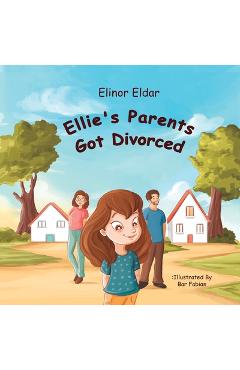 Coperta cărții 'Ellie's Parents Got Divorced: Children's Book About Divorce and Separation, for preschoolers and Elementary School Kids'