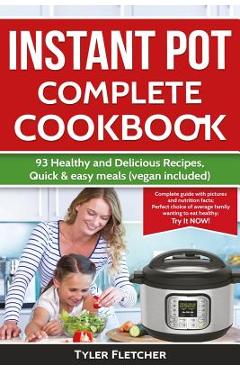 Coperta cărții 'Instant Pot Cookbook. 93 Healthy and Delicious Recipes, Quick & easy meals (vegan included) - Tyler Fletcher'