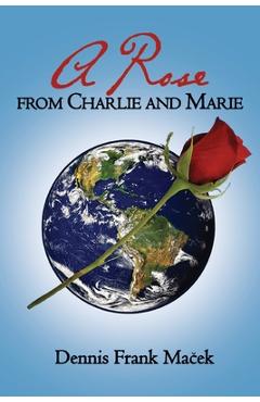 Coperta cărții 'A Rose From Charlie and Marie - Dennis Frank Maček'