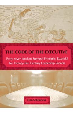 Coperta cărții 'The Code of the Executive: Forty-seven Ancient Samurai Principles Essential for Twenty-first Century Leadership Success'