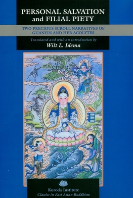 Coperta cărții 'Personal Salvation and Filial Piety: Two Precious Scroll Narratives of Guanyin and Her Acolytes - Wilt L. Idema'