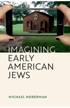 Poza produsului Imagining Early American Jews - Michael Hoberman