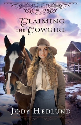 Claiming the Cowgirl: A Sweet Historical Romance Novella - Jody Hedlund