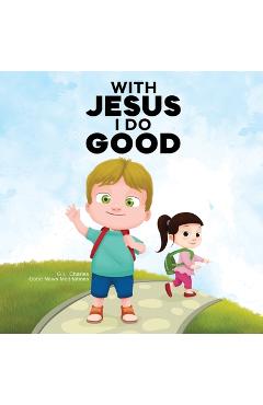 Poza produsului With Jesus I Do Good: A practical Bible story for kids to handle peer pressure and stand up for the truth, with Bible lessons for Sunday Sch - G. L. Charles