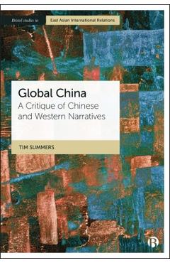 Poza produsului Global China: A Critique of Chinese and Western Narratives - Tim Summers