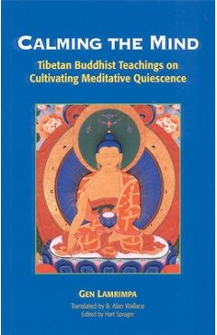 Coperta cărții 'Calming the Mind: Tibetan Buddhist Teachings on Cultivating Meditative Quiescence - Gen Lamrimpa'