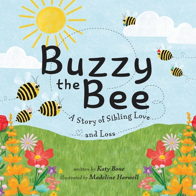 Buzzy the Bee: A Story of Sibling Love and Loss - Katy Bone