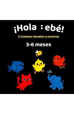 Coperta cărții '¡Hola Bebé!: 3 Cuentos visuales y sonoros para bebés de 3 a 6 meses - Esteban Jose Erazo Toscano'