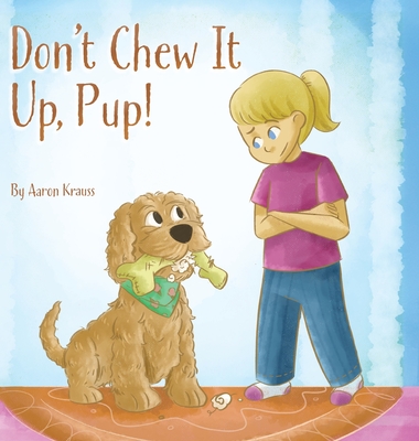 Coperta cărții 'Don't Chew It Up, Pup! - Aaron Krauss'