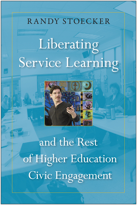 Liberating Service Learning and the Rest of Higher Education Civic Engagement - Randy Stoecker