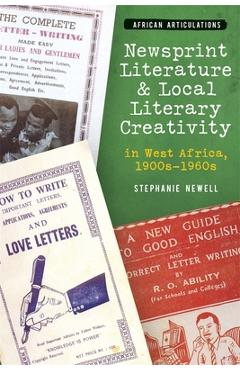 Poza produsului Newsprint Literature and Local Literary Creativity in West Africa, 1900s - 1960s - Stephanie Newell
