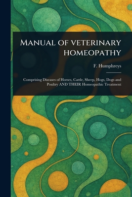 Coperta cărții 'Manual of Veterinary Homeopathy - F. (frederick) Humphreys'