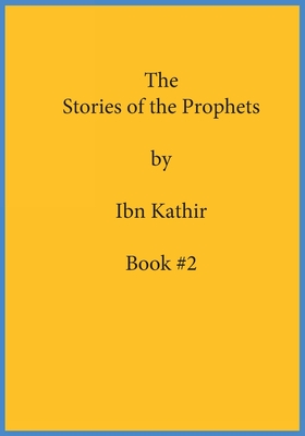 The Stories of the Prophets by Ibn Kathir: Book Series Volume (#2) -