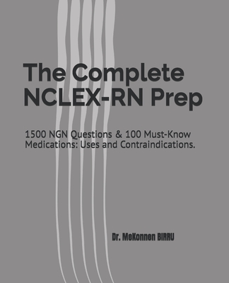 The Complete NCLEX-RN Prep: 1500 NGN Questions & 100 Must-Know Medications: Uses and Contraindications. - Mekonnen H. Birru