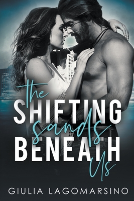 The Shifting Sands Beneath Us - Giulia Lagomarsino