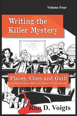 Places, Clues and Guilt: The Stuff Needed to Make Your Mystery Novel a Success - Ron D. Voigts
