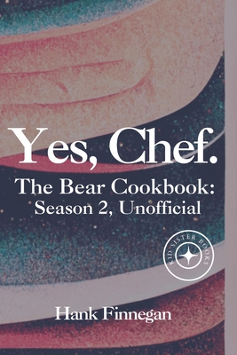 Yes, Chef.: The Bear Cookbook: Season 2 (Unofficial) - Hank Finnegan